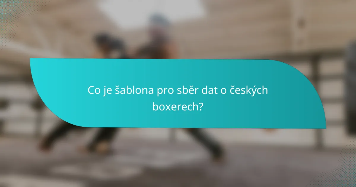 Co je šablona pro sběr dat o českých boxerech?