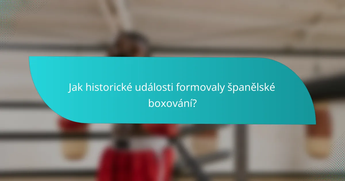 Jak historické události formovaly španělské boxování?