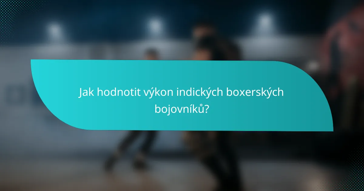 Jak hodnotit výkon indických boxerských bojovníků?