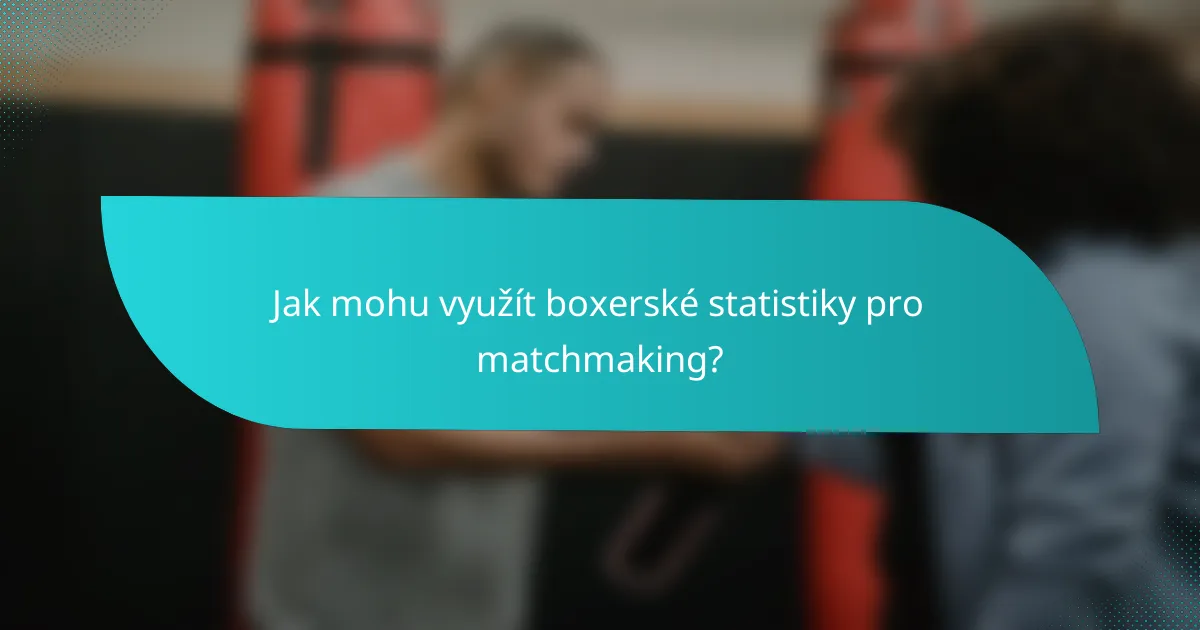 Jak mohu využít boxerské statistiky pro matchmaking?