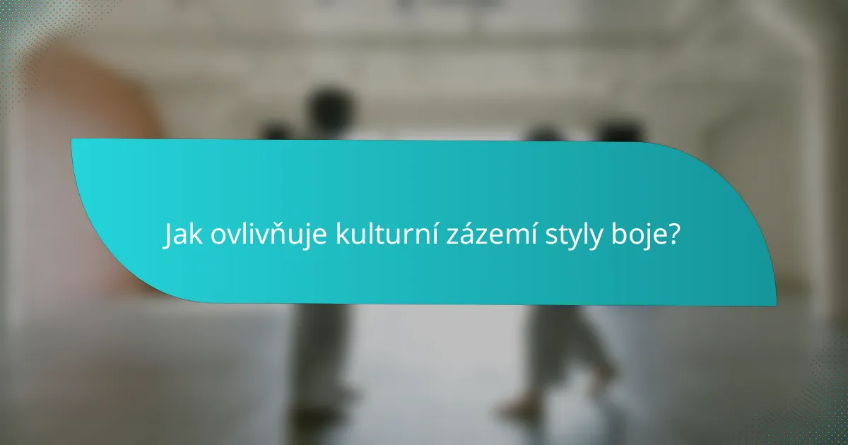 Jak ovlivňuje kulturní zázemí styly boje?