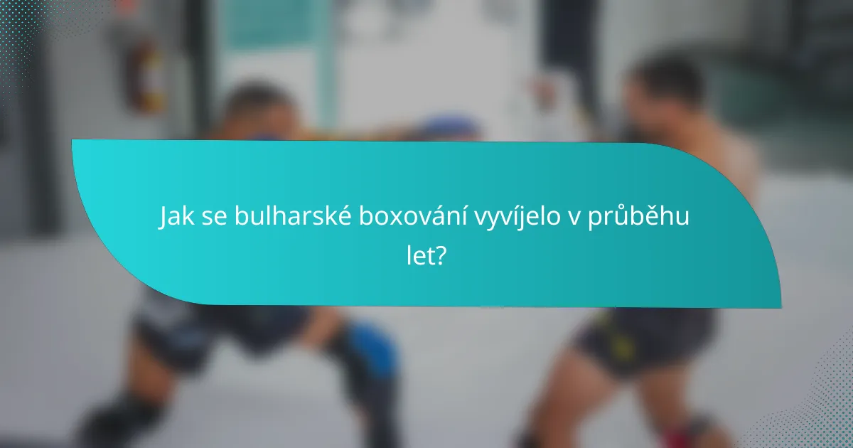 Jak se bulharské boxování vyvíjelo v průběhu let?
