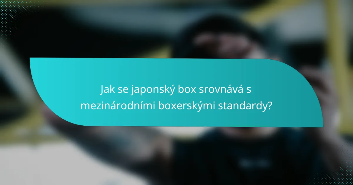 Jak se japonský box srovnává s mezinárodními boxerskými standardy?