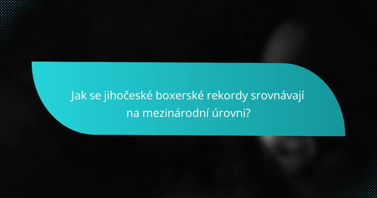 Jak se jihočeské boxerské rekordy srovnávají na mezinárodní úrovni?