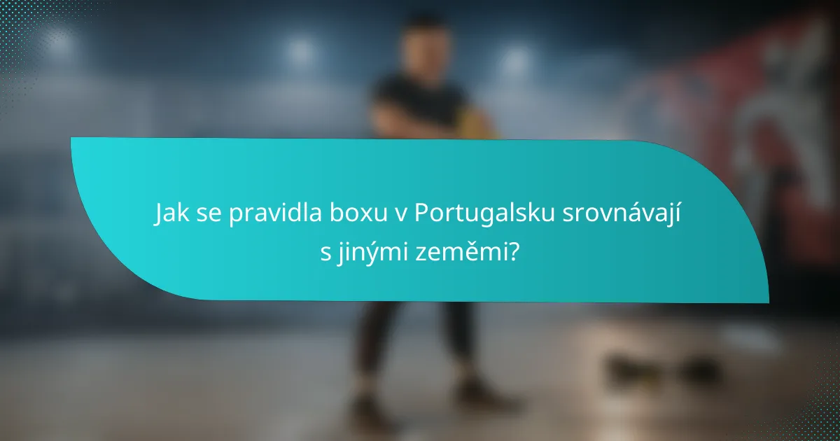 Jak se pravidla boxu v Portugalsku srovnávají s jinými zeměmi?