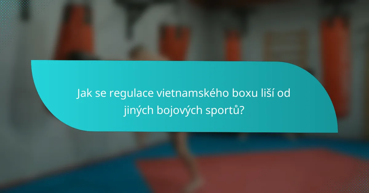 Jak se regulace vietnamského boxu liší od jiných bojových sportů?