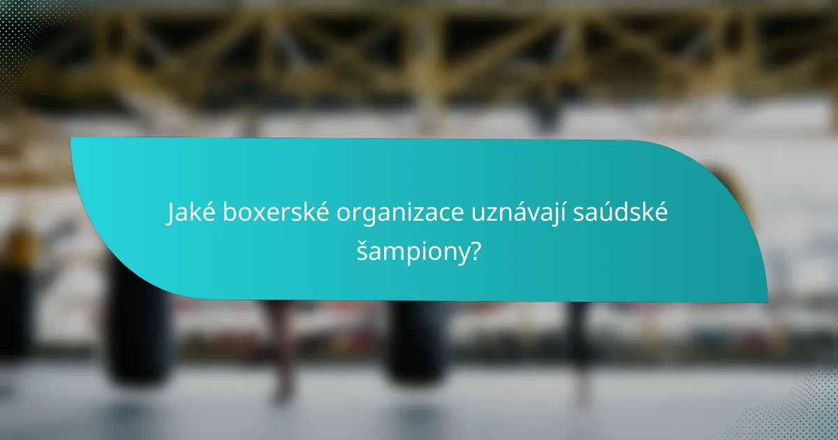 Jaké boxerské organizace uznávají saúdské šampiony?