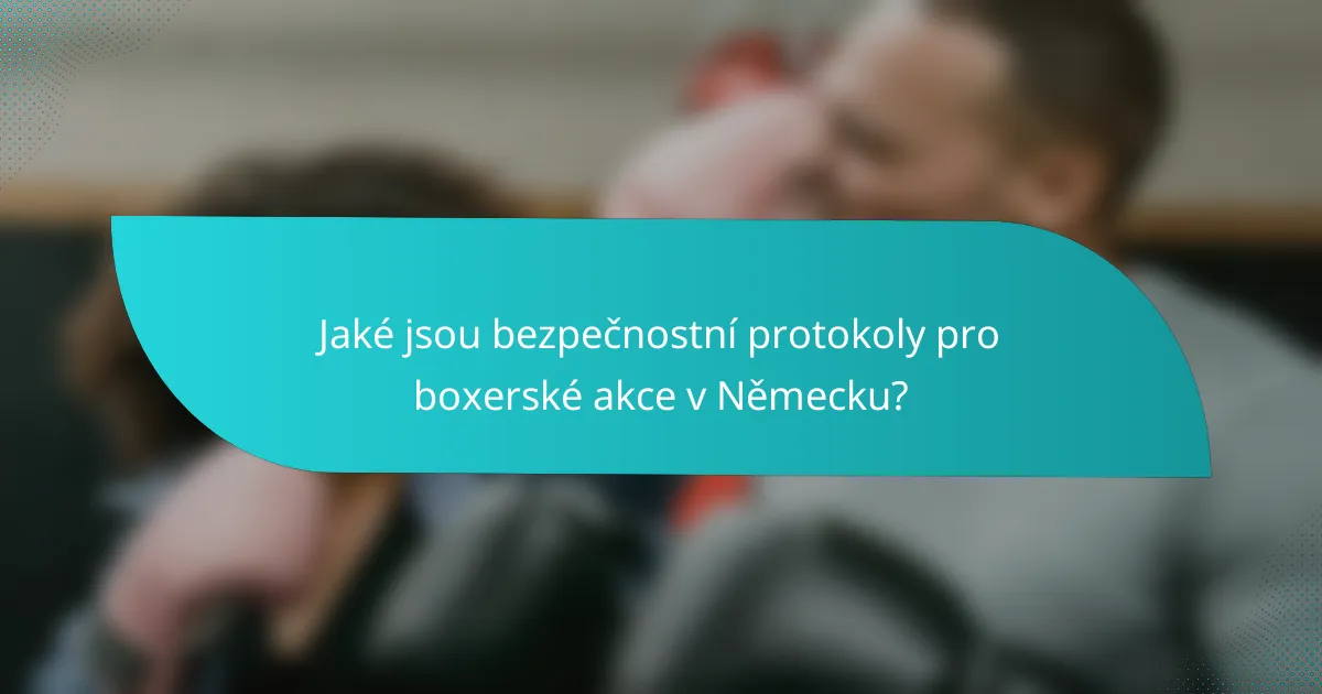 Jaké jsou bezpečnostní protokoly pro boxerské akce v Německu?