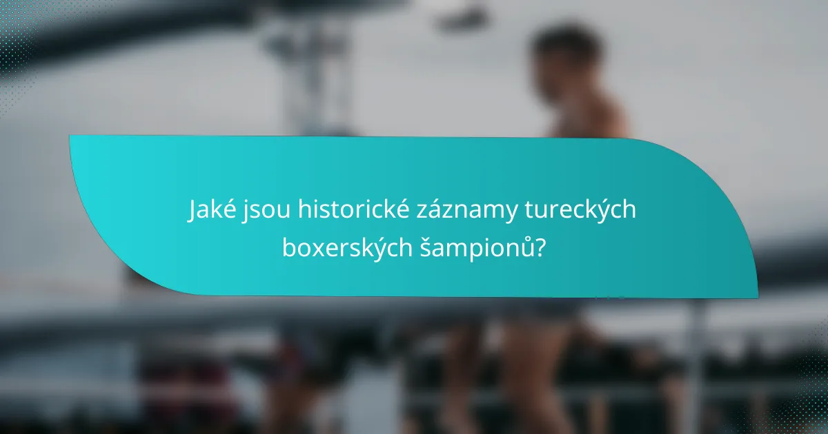 Jaké jsou historické záznamy tureckých boxerských šampionů?