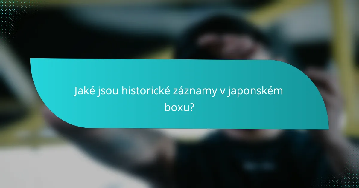 Jaké jsou historické záznamy v japonském boxu?