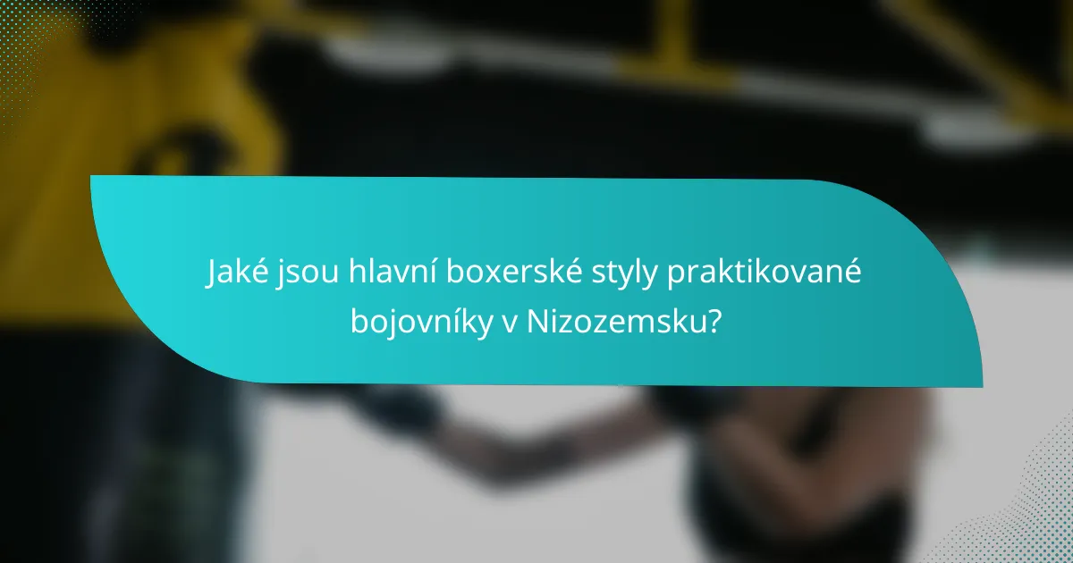 Jaké jsou hlavní boxerské styly praktikované bojovníky v Nizozemsku?