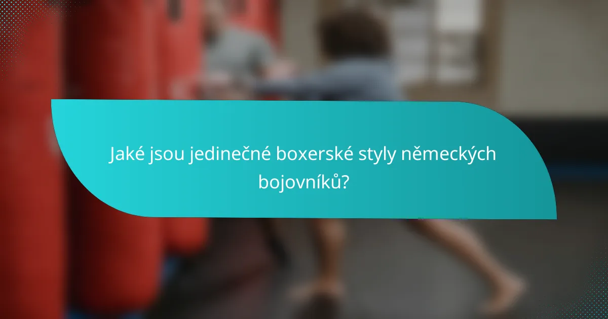 Jaké jsou jedinečné boxerské styly německých bojovníků?