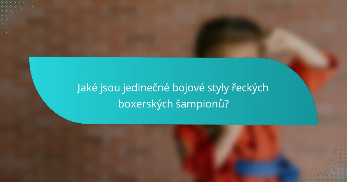 Jaké jsou jedinečné bojové styly řeckých boxerských šampionů?