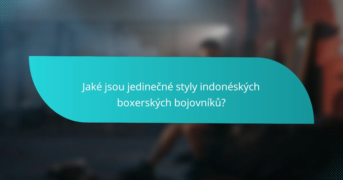 Jaké jsou jedinečné styly indonéských boxerských bojovníků?