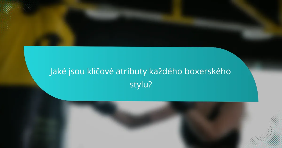 Jaké jsou klíčové atributy každého boxerského stylu?