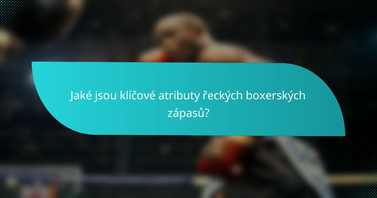 Jaké jsou klíčové atributy řeckých boxerských zápasů?