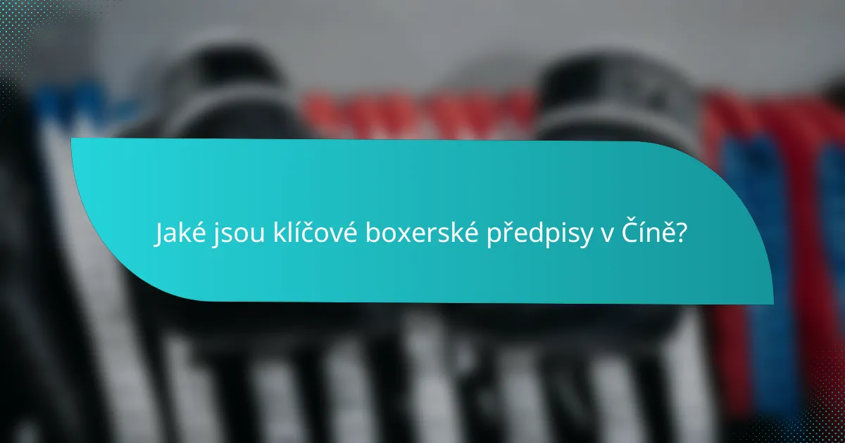 Jaké jsou klíčové boxerské předpisy v Číně?