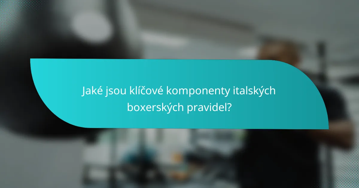 Jaké jsou klíčové komponenty italských boxerských pravidel?
