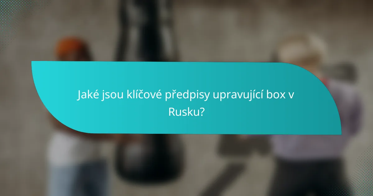 Jaké jsou klíčové předpisy upravující box v Rusku?