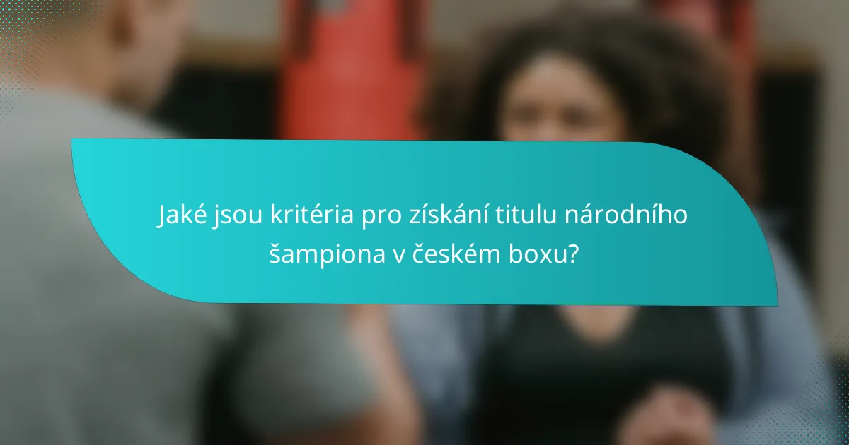 Jaké jsou kritéria pro získání titulu národního šampiona v českém boxu?