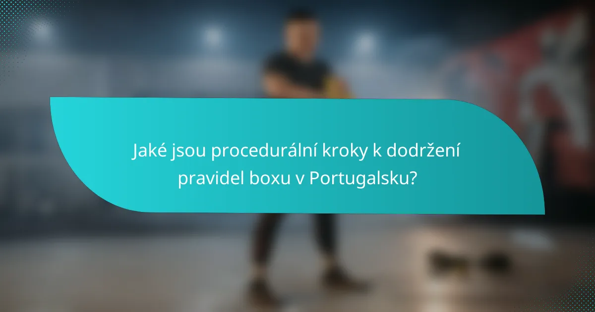 Jaké jsou procedurální kroky k dodržení pravidel boxu v Portugalsku?