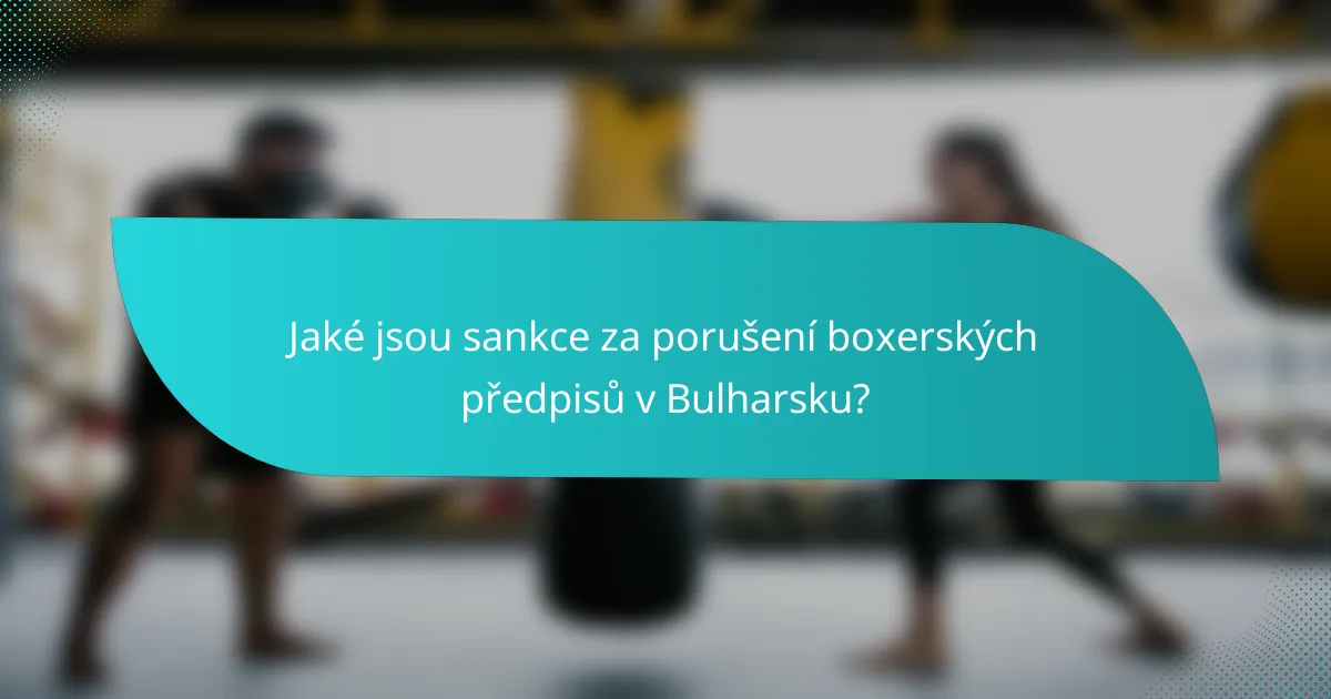Jaké jsou sankce za porušení boxerských předpisů v Bulharsku?