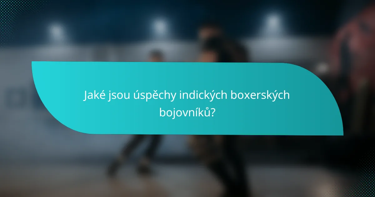 Jaké jsou úspěchy indických boxerských bojovníků?
