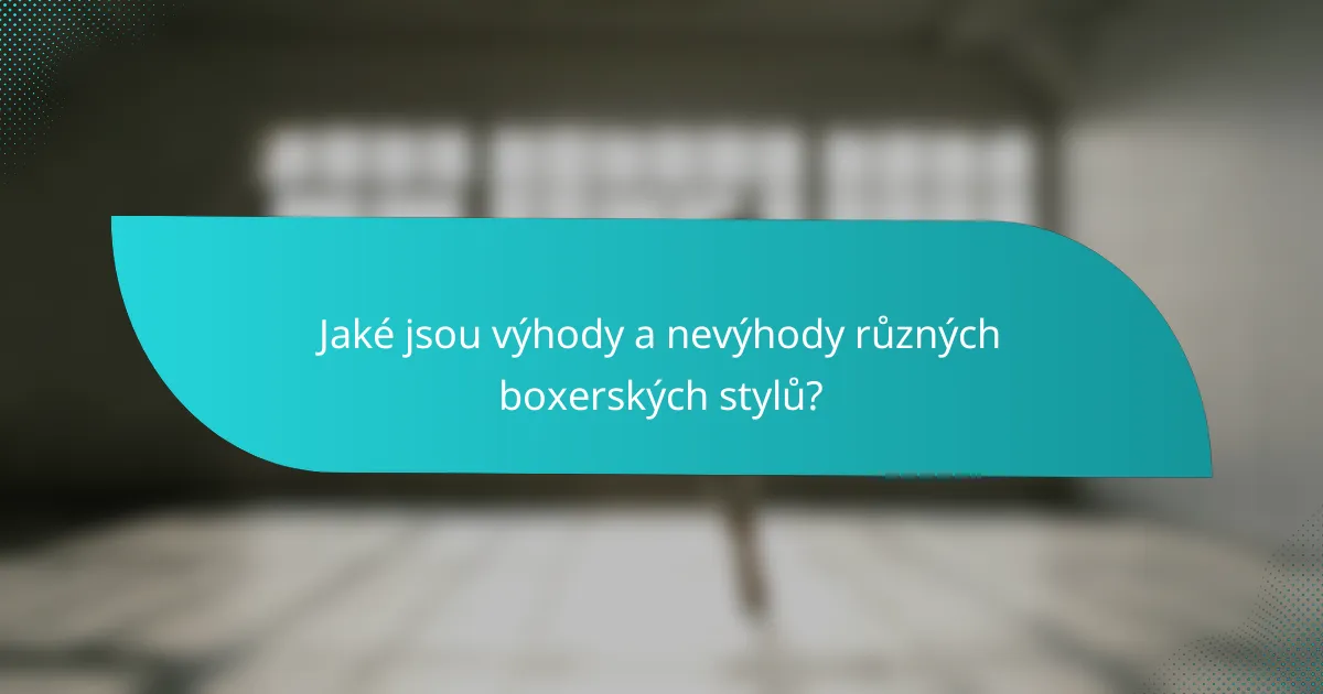 Jaké jsou výhody a nevýhody různých boxerských stylů?
