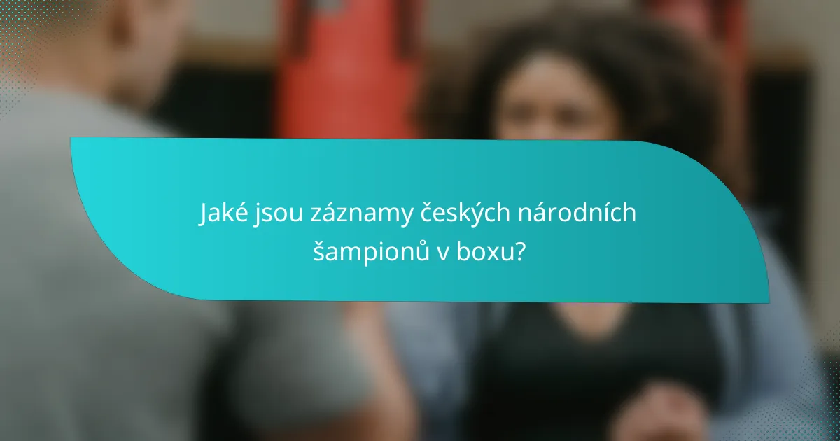 Jaké jsou záznamy českých národních šampionů v boxu?
