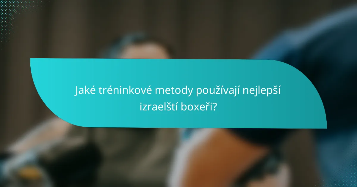 Jaké tréninkové metody používají nejlepší izraelští boxeři?