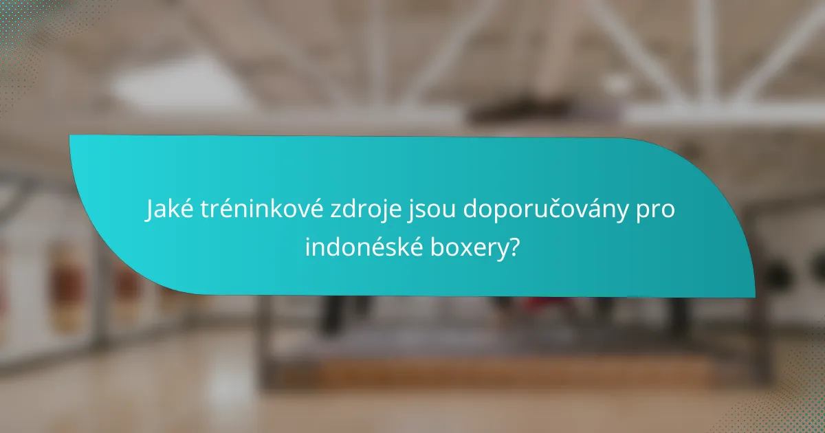 Jaké tréninkové zdroje jsou doporučovány pro indonéské boxery?