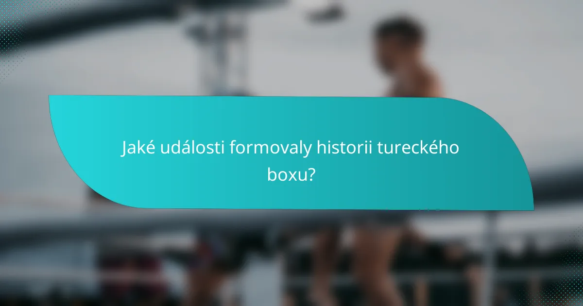 Jaké události formovaly historii tureckého boxu?