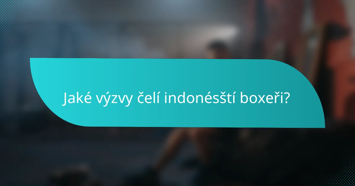 Jaké výzvy čelí indonésští boxeři?