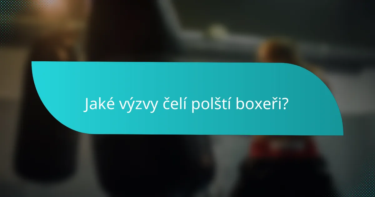 Jaké výzvy čelí polští boxeři?