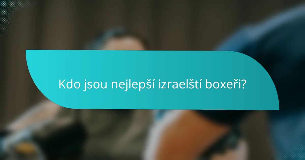 Kdo jsou nejlepší izraelští boxeři?