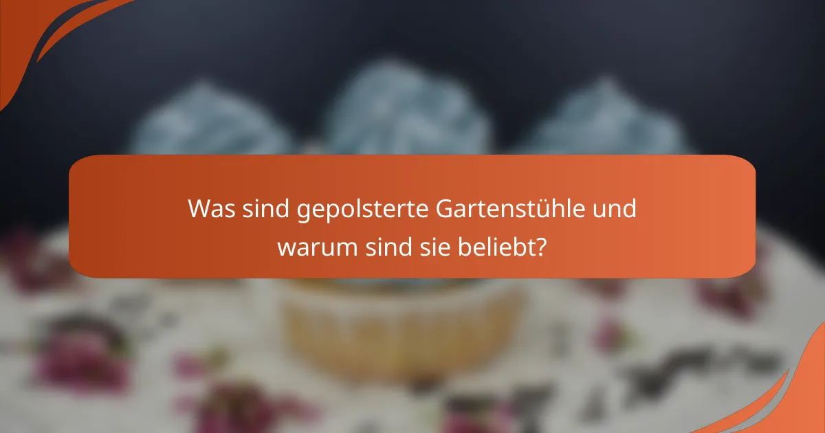 Was sind gepolsterte Gartenstühle und warum sind sie beliebt?
