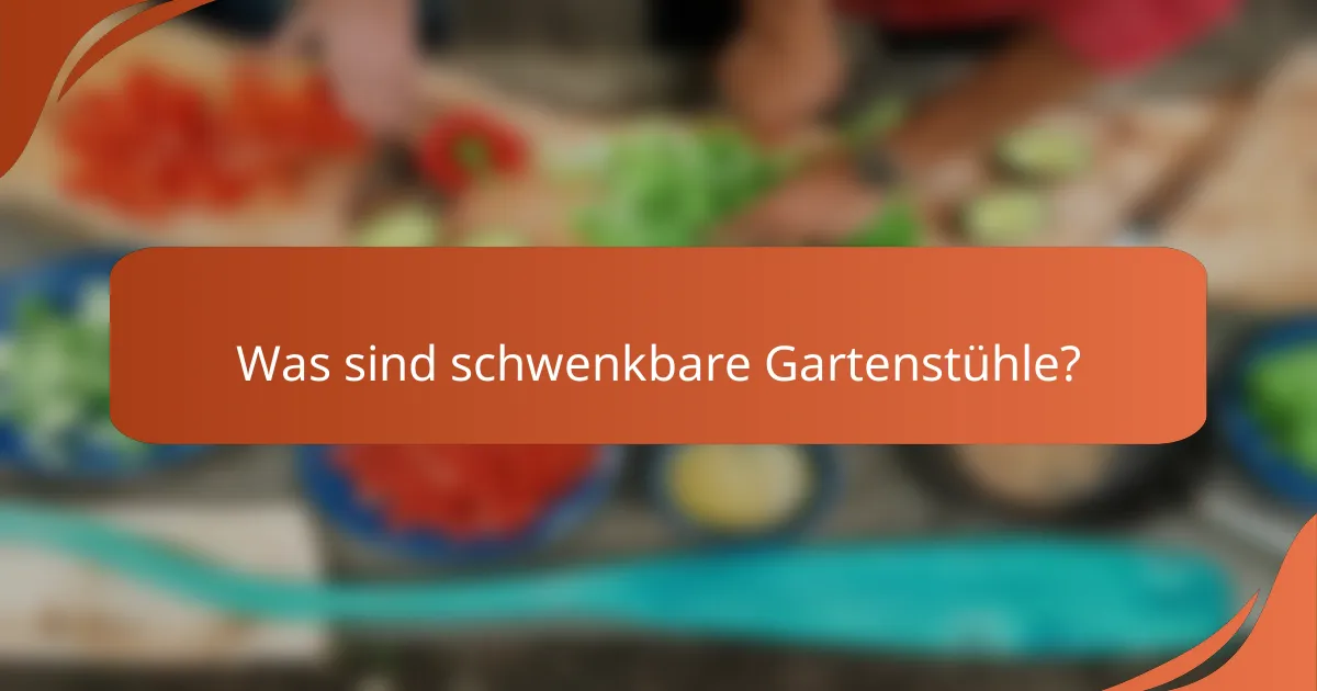 Was sind schwenkbare Gartenstühle?
