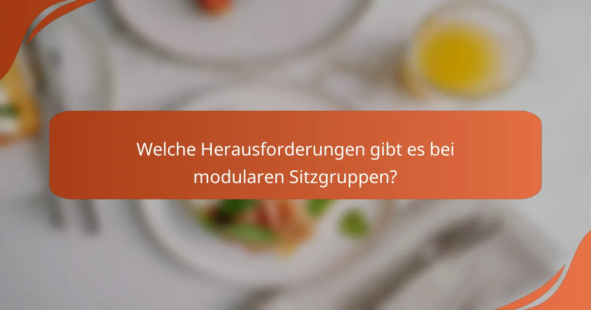 Welche Herausforderungen gibt es bei modularen Sitzgruppen?