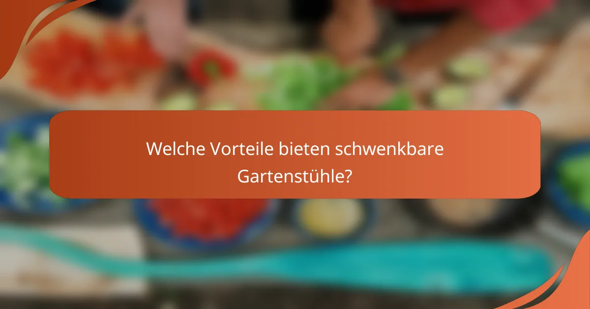 Welche Vorteile bieten schwenkbare Gartenstühle?