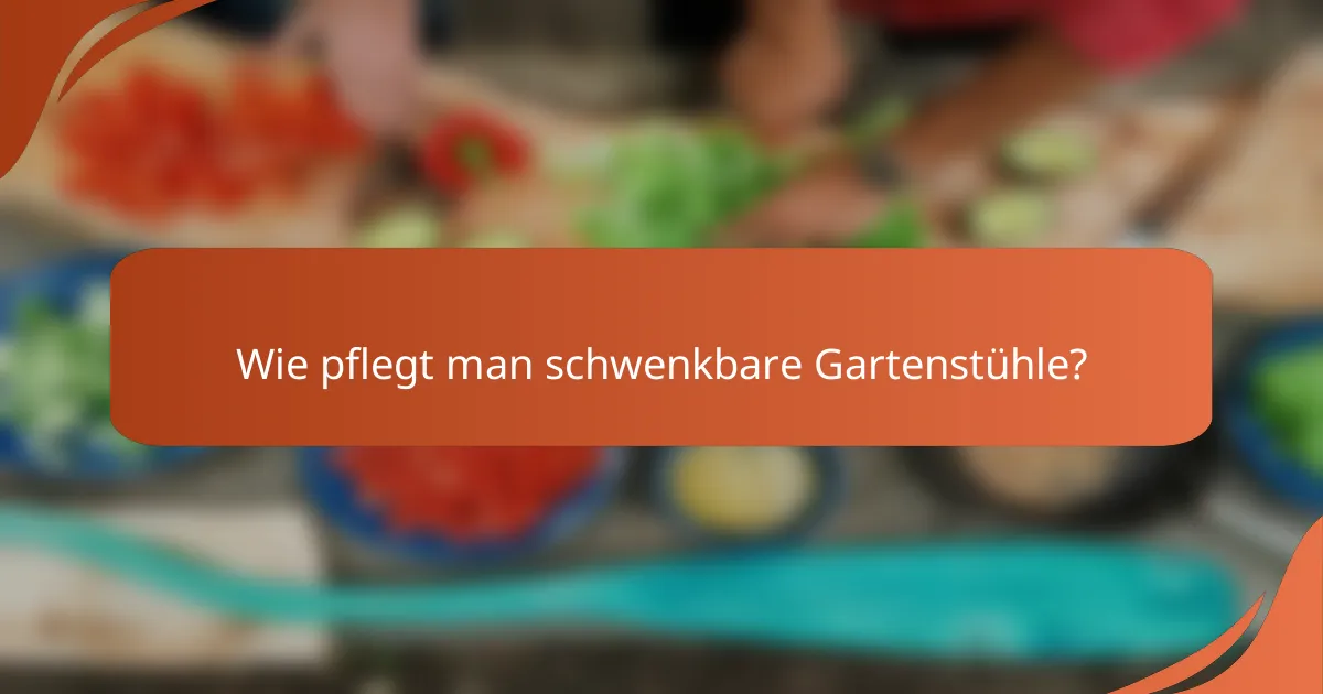 Wie pflegt man schwenkbare Gartenstühle?