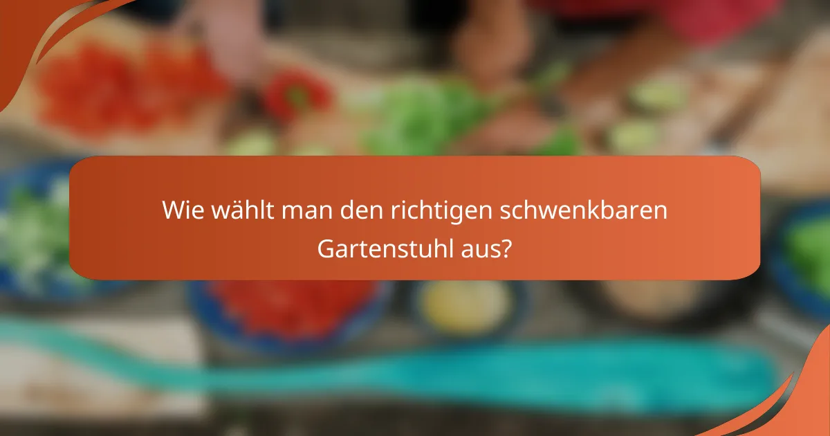 Wie wählt man den richtigen schwenkbaren Gartenstuhl aus?